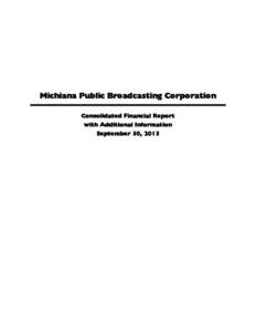 Michiana Public Broadcasting Corporation Consolidated Financial Report with Additional Information September 30, 2013  Michiana Public Broadcasting Corporation