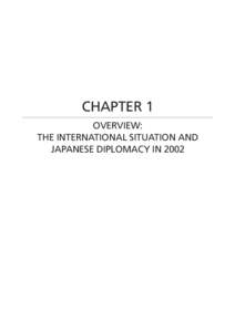 CHAPTER 1 OVERVIEW: THE INTERNATIONAL SITUATION AND JAPANESE DIPLOMACY IN 2002  CHAPTER 1