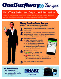 Real-Time Arrival and Departure Information Search for information at a bus stop by address, intersection, stop number, or by route. Bus stop ID and route number can be found on signage at HART bus stops. Using OneBusAwa