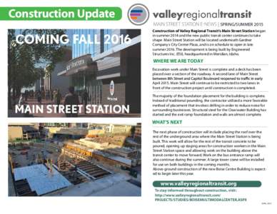 Construction Update | SPRING/SUMMER 2015 COMING FALLConstruction of Valley Regional Transit’s Main Street Station began