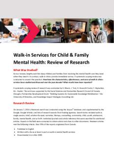 Walk-in Services for Child & Family Mental Health: Review of Research What Was Studied? Across Canada, lengthy wait lists keep children and families from receiving the mental health care they need when they need it. In c