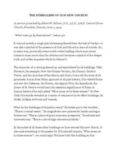 THE SYMBOLISM OF OUR NEW CHURCH A sermon preached by Albert W. Palmer, D.D., LL.D., Litt.D. Central Union Church, Honolulu, Hawaii, June 1, 1924. 