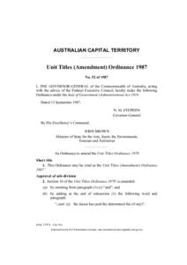 AUSTRALIAN CAPITAL TERRITORY  Unit Titles (Amendment) Ordinance 1987 No. 52 of 1987 I, THE GOVERNOR-GENERAL of the Commonwealth of Australia, acting with the advice of the Federal Executive Council, hereby make the follo