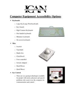 Computer Equipment Accessibility Options • Keyboards o Large Key/Large Print Keyboards o Key Guards o High Contrast Keyboards o One handed keyboards