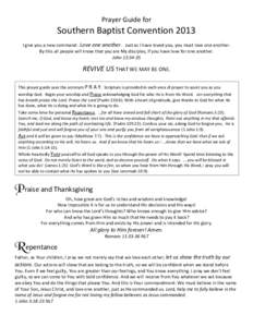 Prayer Guide for  Southern Baptist Convention 2013 I give you a new command: Love one another. Just as I have loved you, you must love one another. By this all people will know that you are My disciples, if you have love