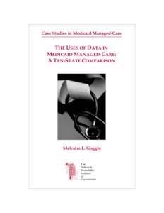 Case Studies in Medicaid Managed-Care  THE USES OF DATA IN MEDICAID MANAGED-CARE: A TEN-STATE COMPARISON