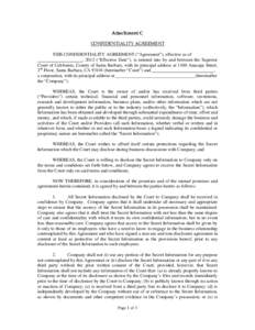 Attachment C CONFIDENTIALITY AGREEMENT THIS CONFIDENTIALITY AGREEMENT (“Agreement”), effective as of , 2012 (“Effective Date”), is entered into by and between the Superior Court of California, County of Santa Bar