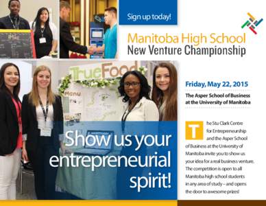 Sign up today!  Manitoba High School New Venture Championship Friday, May 22, 2015 The Asper School of Business