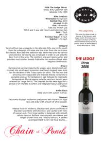 2008 The Ledge Shiraz Shiraz 87%, Cabernet 13% Adelaide Hills 100% Wine Analysis Winemaker: Greg Clack Bottled: May 2010