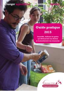 Changer aujourd’hui pour préserver demain  Guide pratique 2015 Ensemble, réalisons les gestes qui diminueront nos déchets