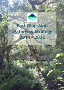 East Gippsland Waterway Strategy[removed]East Gippsland Waterway Strategy 2014 – 2022