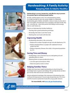 Handwashing: A Family Activity Keeping Kids & Adults Healthy Handwashing is an easy, inexpensive, and effective way to prevent the spread of germs and keep people healthy. For kids, washing hands can be a fun and enterta