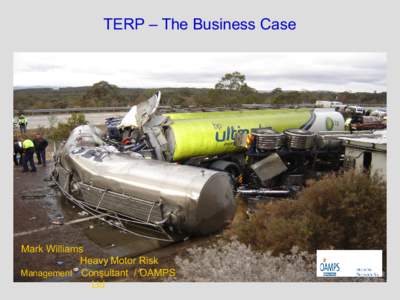 TERP – The Business Case  Mark Williams Heavy Motor Risk Management Consultant / OAMPS Ltd