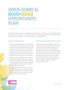 datos sobre el blue+gold opportunity plan El “Blue and Gold Opportunity Plan” es un programa de ayuda financiera que expande el acceso a la Universidad de California para estudiantes de bajos recursos.  Este programa