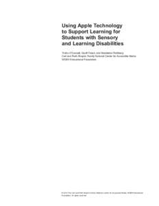 Using Apple Technology to Support Learning for Students with Sensory and Learning Disabilities Trisha O’Connell, Geoff Freed, and Madeleine Rothberg Carl and Ruth Shapiro Family National Center for Accessible Media