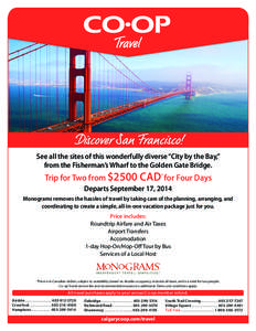 Discover San Francisco! See all the sites of this wonderfully diverse “City by the Bay,” from the Fisherman’s Wharf to the Golden Gate Bridge. Trip for Two from $2500 CAD* for Four Days Departs September 17, 2014