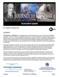 TEACHER GUIDE For Teachers of Grades 6-12 OVERVIEW The Journey to Palomar is an engaging story of the life and times of one of the most remarkable scientists of all time. When we read about the lives of such great thinke