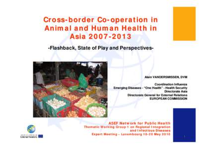 Cross-border Co-operation in Animal and Human Health in Asia[removed]Flashback, State of Play and Perspectives-  Alain VANDERSMISSEN, DVM