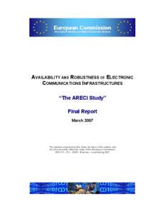 European Commission Information Society and Media DirectorateDirectorate-General AVAILABILITY AND ROBUSTNESS OF ELECTRONIC COMMUNICATIONS INFRASTRUCTURES “The ARECI Study”