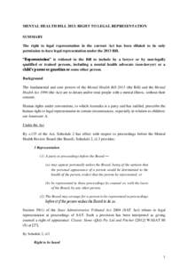 MENTAL HEALTH BILL 2013: RIGHT TO LEGAL REPRESENTATION SUMMARY The right to legal representation in the current Act has been diluted to be only permission to have legal representation under the 2013 Bill. “Representati