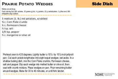 Prairie Potato Wedges Makes six servings. Each serving has 280 calories, 20 grams (g) fat, 4 g protein, 22 g carbohydrate, 3 g fiber and 280 milligrams (mg) sodium.  3 medium (1. lb.) red potatoes, scrubbed