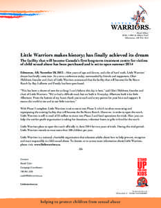 Head Office #328, 11808 St Albert Trail Edmonton, AB T5L 4G4 Little Warriors makes history; has finally achieved its dream The facility that will become Canada’s first long-term treatment centre for victims