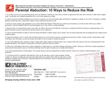 MOST ABDUCTED CHILDREN ARE TAKEN BY SOMEONE THEY KNOW, LOVE & TRUST - THEIR PARENTS. THESE PARENTS ARE USUALLY INVOLVED IN ADVERSARIAL DIVORCES, VISITATION/CUSTODY BATTLES & CHILD SUPPORT DISPUTES. Parental Abduction: 10