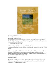 Cataloging-in-Publication Data Westbrooks, Randy G., 1953Invasive plants: changing the landscape of America: fact book/ [senior author, Randy Westbrooks].-- Washington, D.C.: Federal Interagency Committee for the Managem