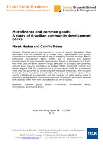 Microfinance and common goods: A study of Brazilian community development banks Marek Hudon and Camille Meyer Inclusive financial sectors are essential in terms of poverty alleviation. While microcredit can be governed a