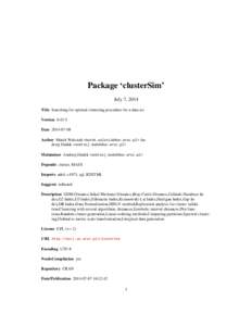 Package ‘clusterSim’ July 7, 2014 Title Searching for optimal clustering procedure for a data set Version 0.43-5 Date 2014-07-08 Author Marek Walesiak <marek.walesiak@ue.wroc.pl> Andrzej Dudek <andrzej.dudek@ue.wroc.