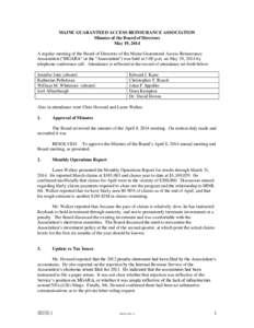 MAINE GUARANTEED ACCESS REINSURANCE ASSOCIATION Minutes of the Board of Directors May 19, 2014 A regular meeting of the Board of Directors of the Maine Guaranteed Access Reinsurance Association (“MGARA” or the “Ass