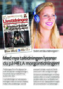 ©Elliot Elliot  Svårt att läsa tidningen? Med nya taltidningen lyssnar du på HELA morgontidningen!