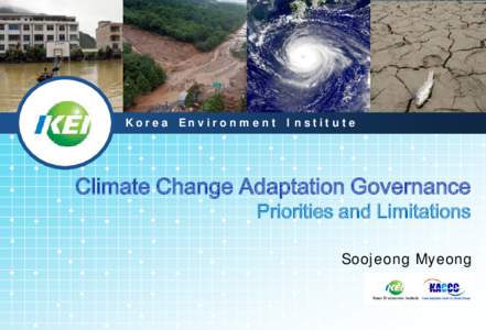 Korea Environment Institute  Climate Change Adaptation Governance Priorities and Limitations Soojeong Myeong