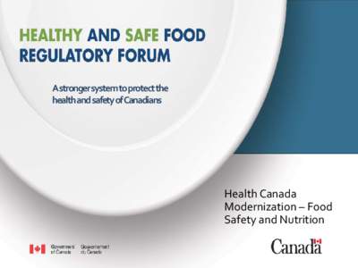 A stronger system to protect the health and safety of Canadians Health Canada Modernization – Food Safety and Nutrition