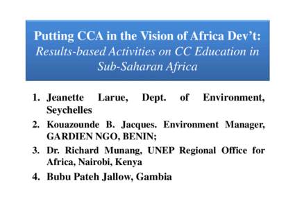 Putting CCA in the Vision of Africa Dev’t: Results-based Activities on CC Education in Sub-Saharan Africa 1. Jeanette Larue, Seychelles