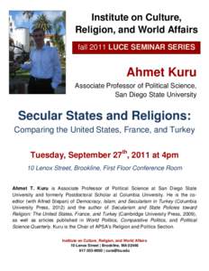 Institute on Culture, Religion, and World Affairs fall 2011 LUCE SEMINAR SERIES Ahmet Kuru Associate Professor of Political Science,