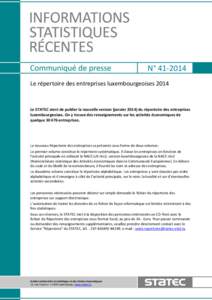 N° [removed]Le répertoire des entreprises luxembourgeoises 2014 Le STATEC vient de publier la nouvelle version (janvier[removed]du répertoire des entreprises luxembourgeoises. On y trouve des renseignements sur les activ