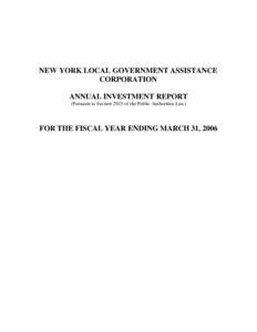 NEW YORK LOCAL GOVERNMENT ASSISTANCE CORPORATION ANNUAL INVESTMENT REPORT (Pursuant to Section 2925 of the Public Authorities Law)  FOR THE FISCAL YEAR ENDING MARCH 31, 2006