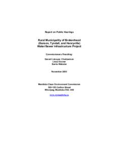 Report on Public Hearings  Rural Municipality of Brokenhead (Garson, Tyndall, and Henryville) Water/Sewer Infrastructure Project Commissioners Presiding: