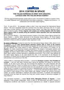 2014: COFFEE IN SPACE THE ITALIAN ESPRESSO IN ORBIT WITH ARGOTEC, LAVAZZA AND THE ITALIAN SPACE AGENCY The first capsule-based espresso system able to work in the extreme conditions of space is here. It is called ISSpres