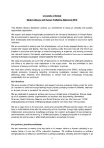 University of Bristol Modern Slavery and Human Trafficking Statement 2018 This Modern Slavery Statement outlines our commitment to being an ethically and socially responsible organisation. We support and respect the prin