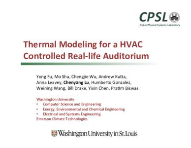 Thermal	
  Modeling	
  for	
  a	
  HVAC	
   Controlled	
  Real-­‐life	
  Auditorium	
   Yong	
  Fu,	
  Mo	
  Sha,	
  Chengjie	
  Wu,	
  Andrew	
  Ku7a,	
   Anna	
  Leavey,	
  Chenyang	
  Lu,	
  Hum