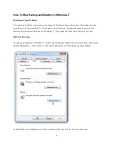 How To Use Backup and Restore in Windows 7 (Courtesy of How-To Geek) The backup utilities in previous versions of Windows have been less than spectacular resulting in a nice market for third party applications. Today we 