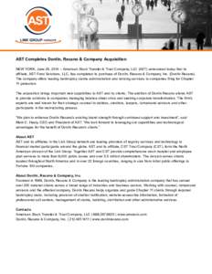 AST Completes Donlin, Recano & Company Acquisition NEW YORK, June 26, 2014 – American Stock Transfer & Trust Company, LLC (AST) announced today that its affiliate, AST Fund Solutions, LLC, has completed its purchase of