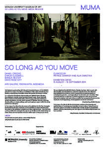 MONASH UNIVERSITY MUSEUM OF ART SO LONG AS YOU MOVE: MEDIA RELEASE SO LONG AS YOU MOVE Daniel Crooks Shaun Gladwell