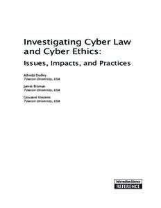 Investigating Cyber Law and Cyber Ethics: Issues, Impacts, and Practices Alfreda Dudley Towson University, USA James Braman