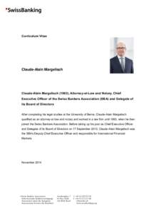 Curriculum Vitae  Claude-Alain Margelisch Claude-Alain Margelisch (1963), Attorney-at-Law and Notary, Chief Executive Officer of the Swiss Bankers Association (SBA) and Delegate of