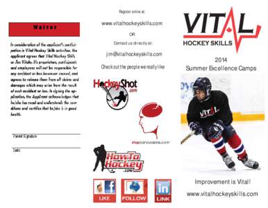 Register online at:  www.vitalhockeyskills.com OR Contact us directly at: