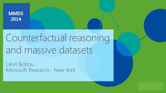 Counterfactual reasoning and massive datasets Léon Bottou Microsoft Research - New York  Publisher