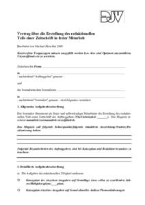 Vertrag über die Erstellung des redaktionellen Teils einer Zeitschrift in freier Mitarbeit Bearbeitet von Michael Hirschler 2005 Kursive-fette Textpassagen müssen ausgefüllt werden bzw. hier sind Optionen auszuwählen